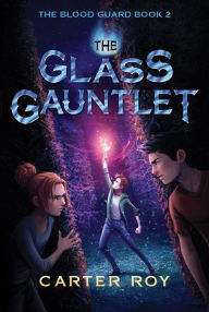 Title: The Glass Gauntlet (Blood Guard Series #2), Author: Carter Roy