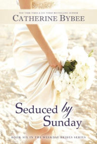 Title: Seduced by Sunday, Author: Catherine Bybee