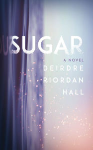 Title: Sugar, Author: Deirdre Riordan Hall