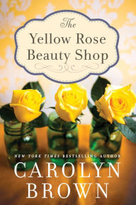 Title: The Yellow Rose Beauty Shop, Author: Carolyn Brown