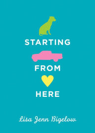 Title: Starting from Here, Author: Lisa Jenn Bigelow
