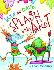 Title: Rudy and Claude Splash Into Art, Author: Adam McHeffey