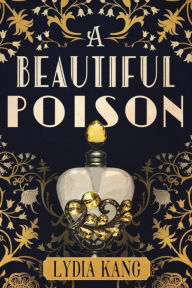Title: A Beautiful Poison, Author: Lydia Kang