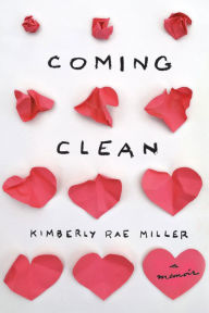 Title: Coming Clean: A Memoir, Author: Kimberly Rae Miller