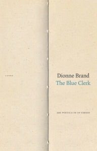Title: The Blue Clerk: Ars Poetica in 59 Versos, Author: Dionne Brand