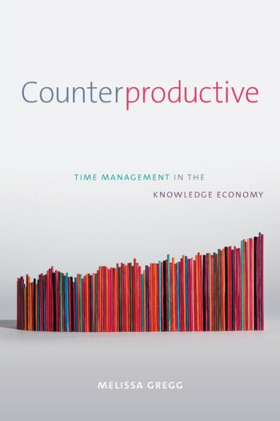 Counterproductive: Time Management the Knowledge Economy