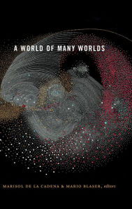 Title: A World of Many Worlds, Author: Marisol De La Cadena