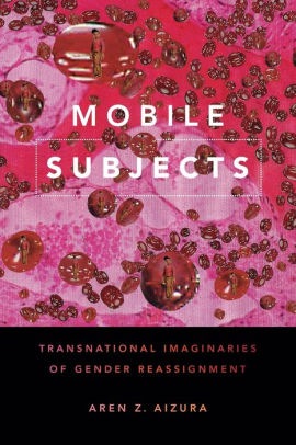 Mobile Subjects Transnational Imaginaries Of Gender Reassignmentpaperback - 