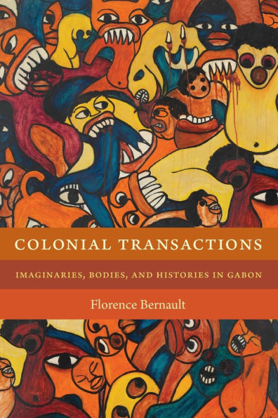 Colonial Transactions: Imaginaries, Bodies, and Histories Gabon