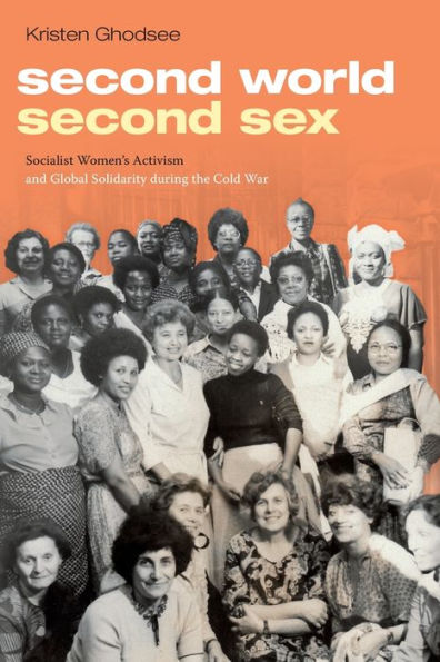 Second World, Sex: Socialist Women's Activism and Global Solidarity During the Cold War