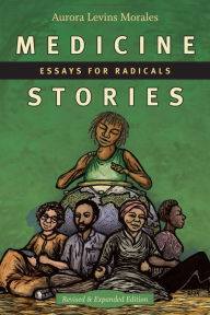Title: Medicine Stories: Essays for Radicals, Author: Aurora Levins Morales