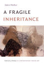 A Fragile Inheritance: Radical Stakes in Contemporary Indian Art