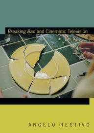 Title: Breaking Bad and Cinematic Television, Author: Angelo Restivo