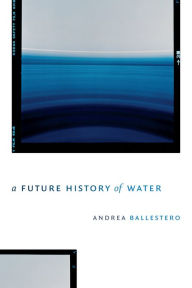 Title: A Future History of Water, Author: Andrea Ballestero