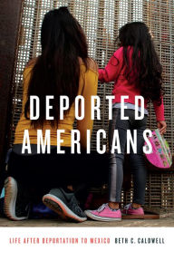Title: Deported Americans: Life after Deportation to Mexico, Author: Beth C. Caldwell