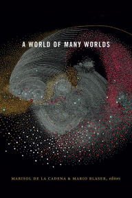 Title: A World of Many Worlds, Author: Marisol de la Cadena