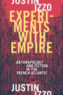 Experiments with Empire: Anthropology and Fiction in the French Atlantic