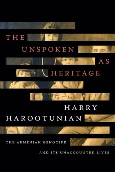 The Unspoken as Heritage: Armenian Genocide and Its Unaccounted Lives