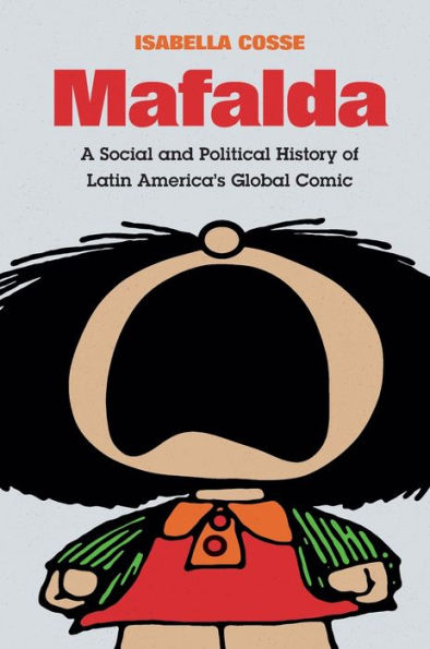 Mafalda: A Social and Political History of Latin America's Global Comic