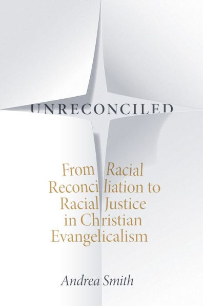 Unreconciled: From Racial Reconciliation to Justice Christian Evangelicalism