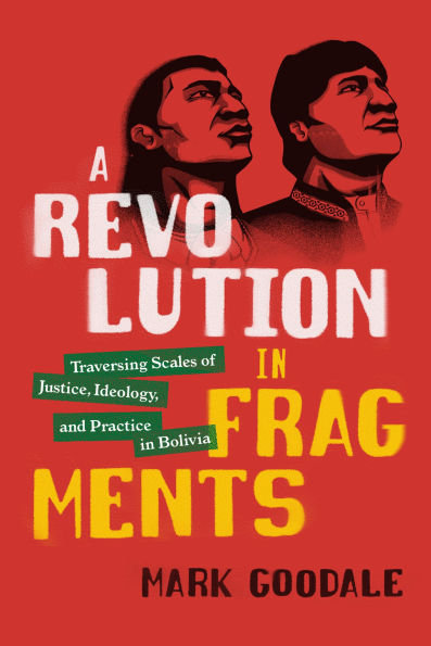 A Revolution Fragments: Traversing Scales of Justice, Ideology, and Practice Bolivia