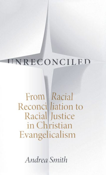 Unreconciled: From Racial Reconciliation to Racial Justice in Christian Evangelicalism