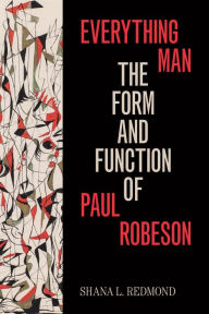 Title: Everything Man: The Form and Function of Paul Robeson, Author: Shana L. Redmond