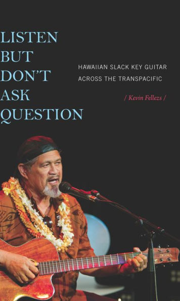 Listen but Don't Ask Question: Hawaiian Slack Key Guitar across the TransPacific