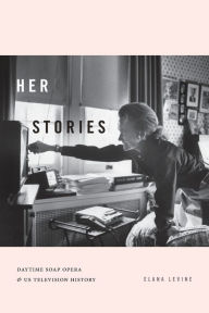 Her Stories: Daytime Soap Opera and US Television History
