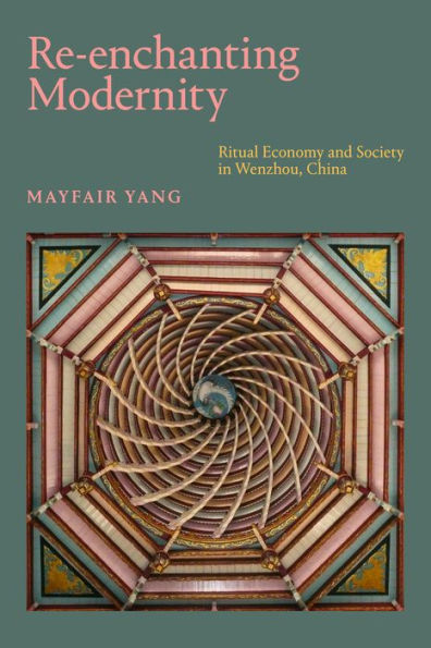 Re-enchanting Modernity: Ritual Economy and Society Wenzhou, China