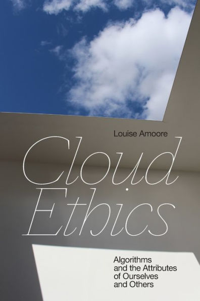 Cloud Ethics: Algorithms and the Attributes of Ourselves Others