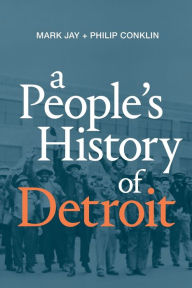 Title: A People's History of Detroit, Author: Mark Jay