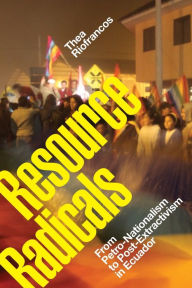 E book free download italiano Resource Radicals: From Petro-Nationalism to Post-Extractivism in Ecuador by Thea Riofrancos  English version