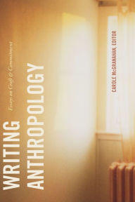 Title: Writing Anthropology: Essays on Craft and Commitment, Author: Carole McGranahan