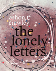Title: The Lonely Letters, Author: Ashon T. Crawley