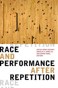 Title: Race and Performance after Repetition, Author: Soyica Diggs Colbert