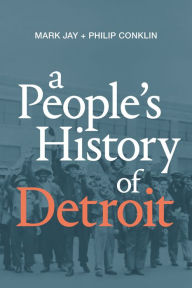 Title: A People's History of Detroit, Author: Mark Jay