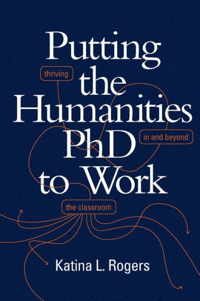 Putting the Humanities PhD to Work: Thriving and beyond Classroom