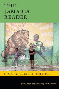 Title: The Jamaica Reader: History, Culture, Politics, Author: Diana Paton