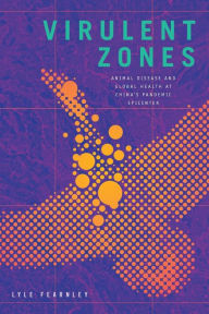 Books in greek free download Virulent Zones: Animal Disease and Global Health at China's Pandemic Epicenter in English ePub PDB by Lyle Fearnley 9781478011057