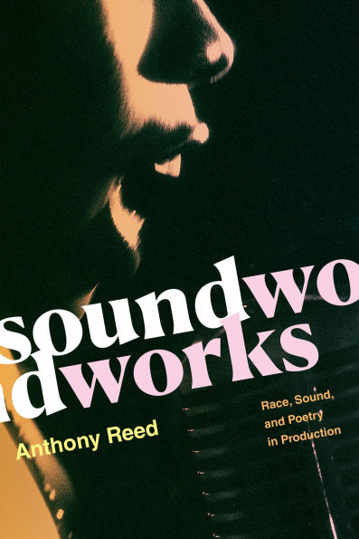 Soundworks: Race, Sound, and Poetry Production