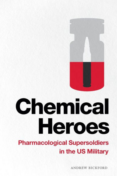 Chemical Heroes: Pharmacological Supersoldiers the US Military