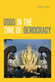 Title: Gods in the Time of Democracy, Author: Kajri Jain