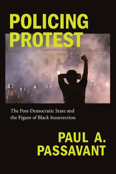 Policing Protest: the Post-Democratic State and Figure of Black Insurrection