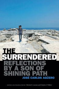 Title: The Surrendered: Reflections by a Son of Shining Path, Author: José Carlos Agüero