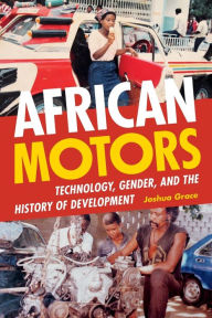 Downloading books to kindle for free African Motors: Technology, Gender, and the History of Development ePub 9781478011712 by 