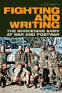 Fighting and Writing: The Rhodesian Army at War and Postwar