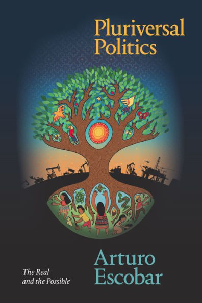 Pluriversal Politics: The Real and the Possible