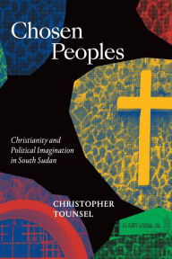 Free audio books for mp3 to download Chosen Peoples: Christianity and Political Imagination in South Sudan