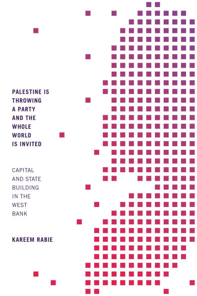 Palestine Is Throwing a Party and the Whole World Invited: Capital State Building West Bank